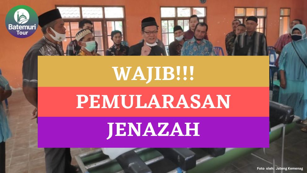 Setiap Orang Akan Mati, Berikut 4 Langkap Pemularasan yang Wajib Dilakukan Kepada Jenazah